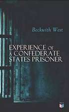 Experience of a Confederate States Prisoner: Personal Account of a Confederate States Army Officer When Captured by the Union Army