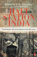 Halt Station India - The Dramatic Tale of the Nation's First Rail Lines