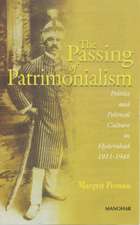 Passing of Patrimonialism: Politics & Political Culture in Hyderabad 1911-1948