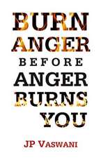 Burn Anger Before Anger Burns You