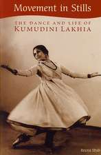 Movement in Stills: The Dance and Life of Kumudini Lakhia