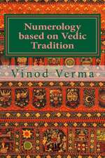 Numerology Based on Vedic Tradition: Learning to Make a Karmic Horoscope and Benefit from It to Do the Appropriate Present Karma for Inner Peace and H