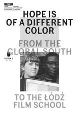 Hope Is of a Different Color: From the Global South to the Lodz Film School