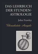 Das Lehrbuch Der Stundenastrologie - Uberarbeitete Ausgabe