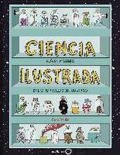 Ciencia ilustrada: Guía en imágenes de las maravillas del universo