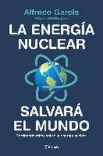 La energía nuclear salvará el mundo : derribando mitos sobre la energía nuclear