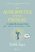 En Auschwitz no había Prozac : 12 consejos de una superviviente para curar tus heridas y vivir en libertad