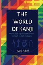 The World of Kanji: Learn 2136 Japanese Characters through Real Etymology