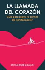 La llamada del corazón: Guía para seguir tu camino de transformación