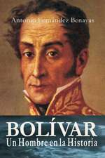 BOLÍVAR, un Hombre en la Historia