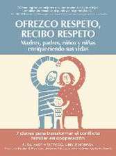 Ofrezco respeto, recibo respeto : madres, padres, niños y niñas que enriquecen sus vidas