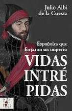 Vidas intrépidas : españoles que forjaron un imperio