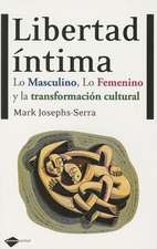 Libertad Intima: Lo Masculino, Lo Femenino y la Transformacion Cultural = Intimate Freedom