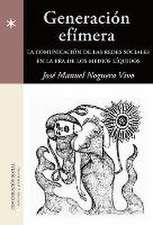 Generación efímera : la comunicación de las redes sociales en la era de los medios líquidos