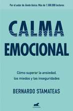 Calma emocional : cómo superar la ansiedad, los miedos y las inseguridades