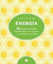 Energía : 50 ejercicios para potenciar la vitalidad y la fuerza interior