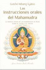 Las Instrucciones Orales del Mahamudra: La Esencia Misma de Las Enseñanzas de Buda Sobre El Sutra Y El Tantra