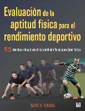 Evaluación de la aptitud física para el rendimiento deportivo : 50 pruebas exhaustivas de la condición física para deportistas