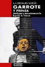 Garrote y prensa : verdugos y ejecuciones en la España de Franco