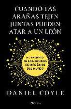 Cuando las arañas tejen juntas pueden atar a un león : el secreto de los equipos de más éxito del mundo