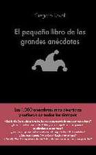 El pequeño libro de las grandes anécdotas : las 1000 anécdotas más divertidas y curiosas de todos los tiempos