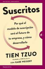 Suscritos: Por Que´ el Modelo de Suscripcio´n Sera´ el Futuro de Tu Empresa, y Co´mo Desarrollarlo = Subscribed