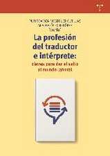 La profesión de traductor e intérprete : claves para dar el salto al mundo laboral