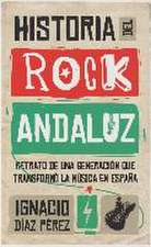 Historia del rock andaluz : retrato de una generación que transformó la música en España