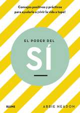 El Poder del Sí: Consejos Positivos Y Prácticos Para Ayudarle a Vivir La Vida a Tope