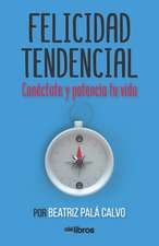 Felicidad Tendencial: Conéctate y potencia tu vida