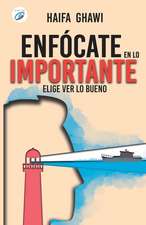 Enfócate En Lo Importante: Elige ver lo bueno