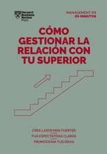 Cómo Gestionar La Relación Con Tu Superior (Managing Up, Spanish Edition)