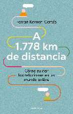 A 1.778 km de distancia. Cómo cuidar las relaciones en un mundo online