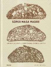 Súper masa madre : guía infalible para elaborar panes exquisitos en casa