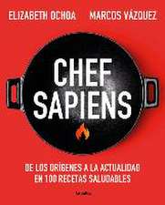 Chef Sapiens: de Los Orígenes a la Actualidad En 100 Recetas Saludables / Chef S Apiens: From the Origins of Cuisine to the Present