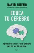 Educa Tu Cerebro: Aprende Cómo Funciona Y Cómo Optimizarlo Para Vivir Una Vida M Ás Plena / Train Your Brain: Learn How It Works and How to Optimize