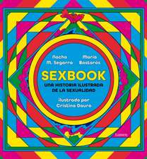 Sexbook: Una Historia Ilustrada de la Sexualidad / An Illustrated History of Sex Uality