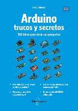 Arduino : trucos y secretos : 120 ideas para resolver cualquier problema