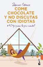 Come chocolate y no discutas con idiotas