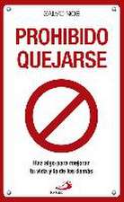 Prohibido quejarse : haz algo para mejorar tu vida y la de los demás