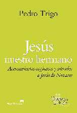 Jesús nuestro hermano : acercamientos orgánicos y situados a Jesús de Nazareth