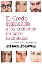 El credo explicado a los cristianos un poco escéticos : y a los escépticos un poco cristianos