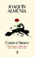 Ganar el futuro : cómo Europa y la socialdemocracia pueden salir juntas de sus crisis