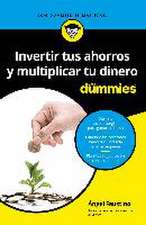 Invertir tus ahorros y multiplicar tu dinero para Dummies