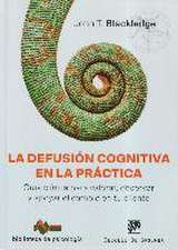 La defusión cognitiva en la práctica : guía clínica para valorar, observar y apoyar el cambio en tu cliente