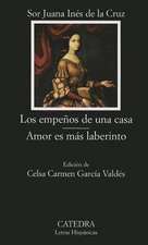 Los empeños de una casa ; Amor es más laberinto