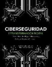 Ciberseguridad y transformación digital : Cloud, identidad digital, Blockchain, Agile, inteligencia artificial--