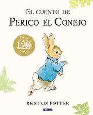 El Cuento de Perico El Conejo (Ed. 120 Aniversario) / The Tale of Peter Rabbit ( 120th Anniversary Edition)