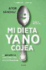 Mi dieta ya no cojea : la guía práctica para comer sano sin complicaciones