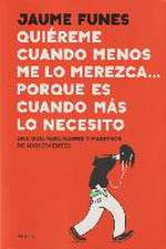 Quiéreme cuando menos lo merezca... porque es cuando más lo necesito: Una guía para padres y maestros de adolescentes